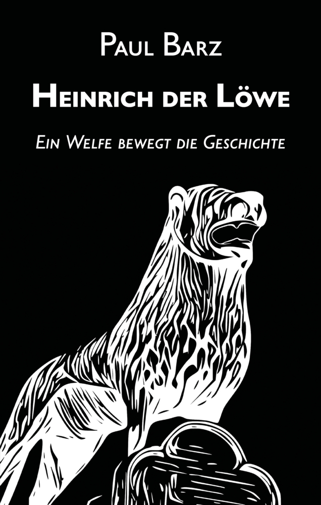 Cover: 9783985519019 | Heinrich der Löwe | Ein Welfe bewegt die Geschichte | Paul Barz | Buch