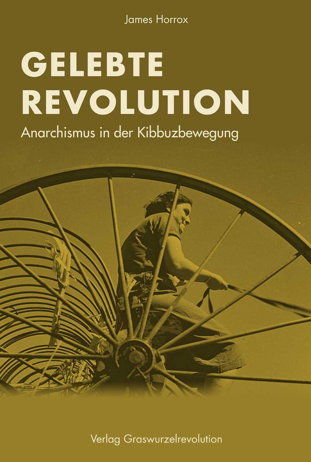 Cover: 9783939045465 | Gelebte Revolution | Anarchismus in der Kibbuzbewegung | James Horrox