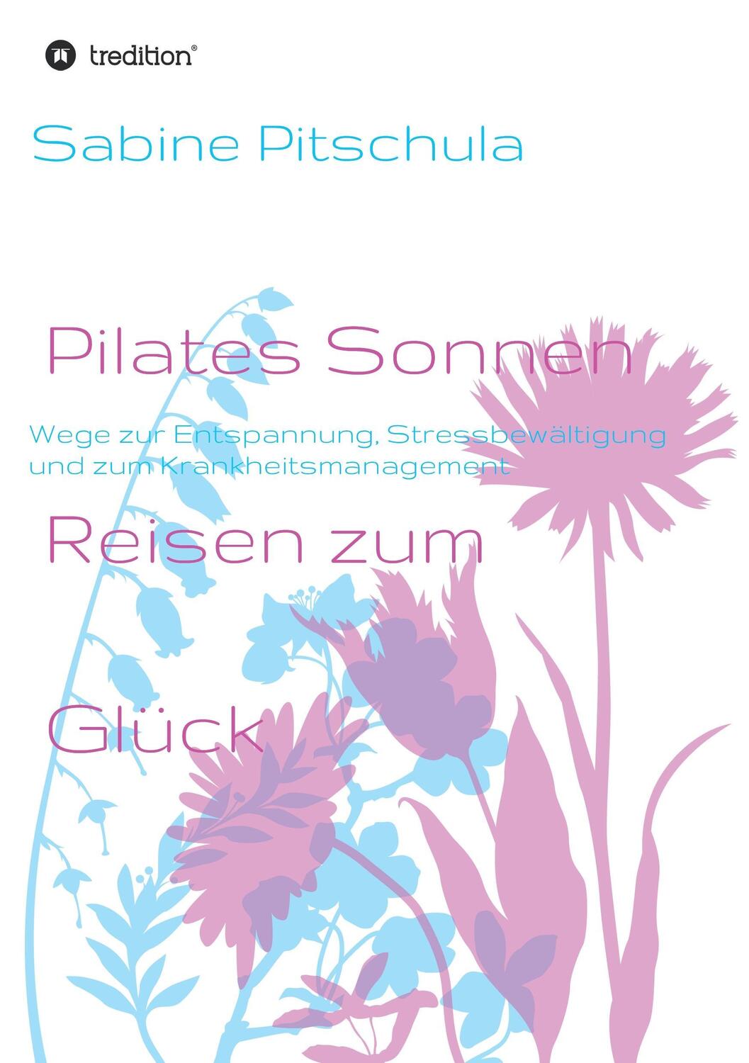 Cover: 9783734590047 | Pilates Sonnen Reisen ins Glück | Sabine Pitschula | Taschenbuch