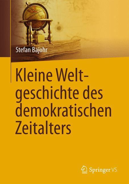 Cover: 9783658040420 | Kleine Weltgeschichte des demokratischen Zeitalters | Stefan Bajohr