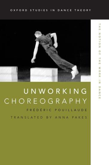 Cover: 9780199314652 | Unworking Choreography | The Notion of the Work in Dance | Pouillaude