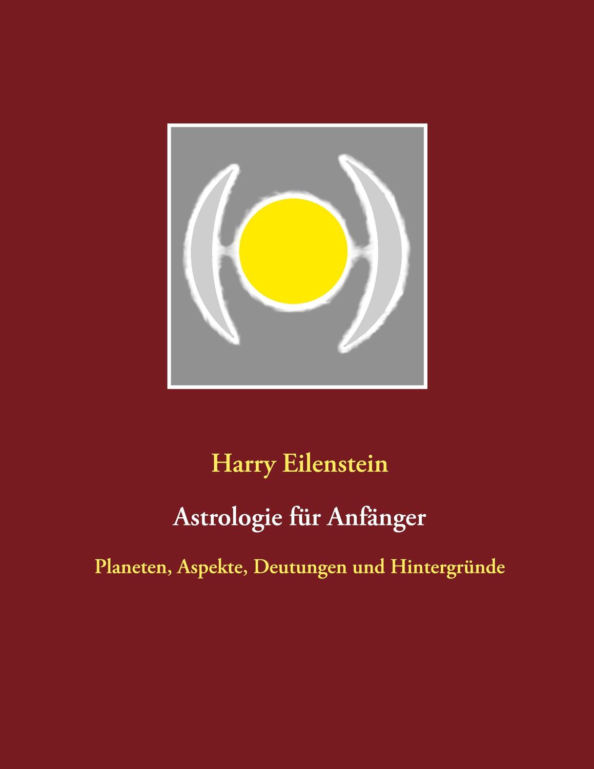 Cover: 9783752608922 | Astrologie für Anfänger | Harry Eilenstein | Taschenbuch