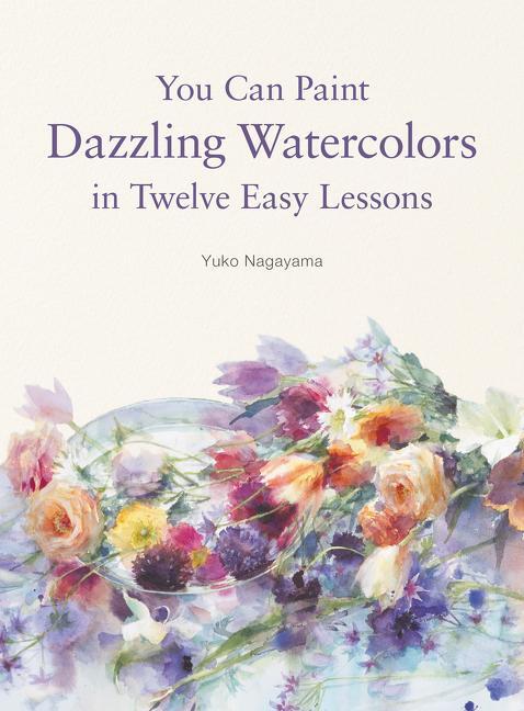 Cover: 9780062877765 | You Can Paint Dazzling Watercolors in Twelve Easy Lessons | Nagayama