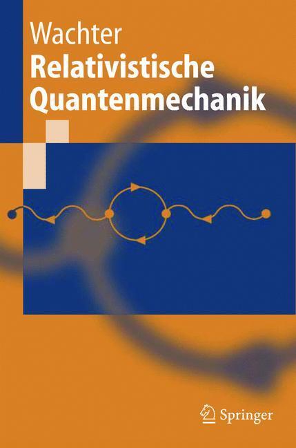 Cover: 9783540229223 | Relativistische Quantenmechanik | Armin Wachter | Taschenbuch