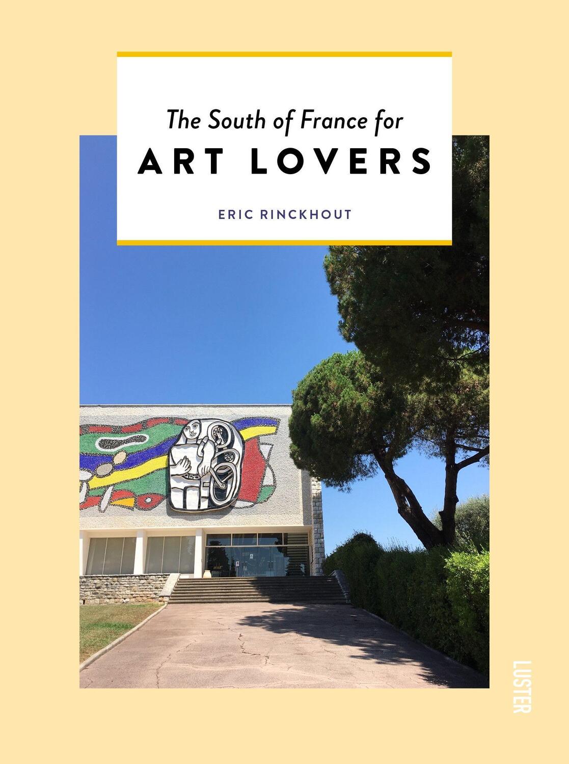 Cover: 9789460582790 | The South of France for Art Lovers | Eric Rinckhout | Taschenbuch