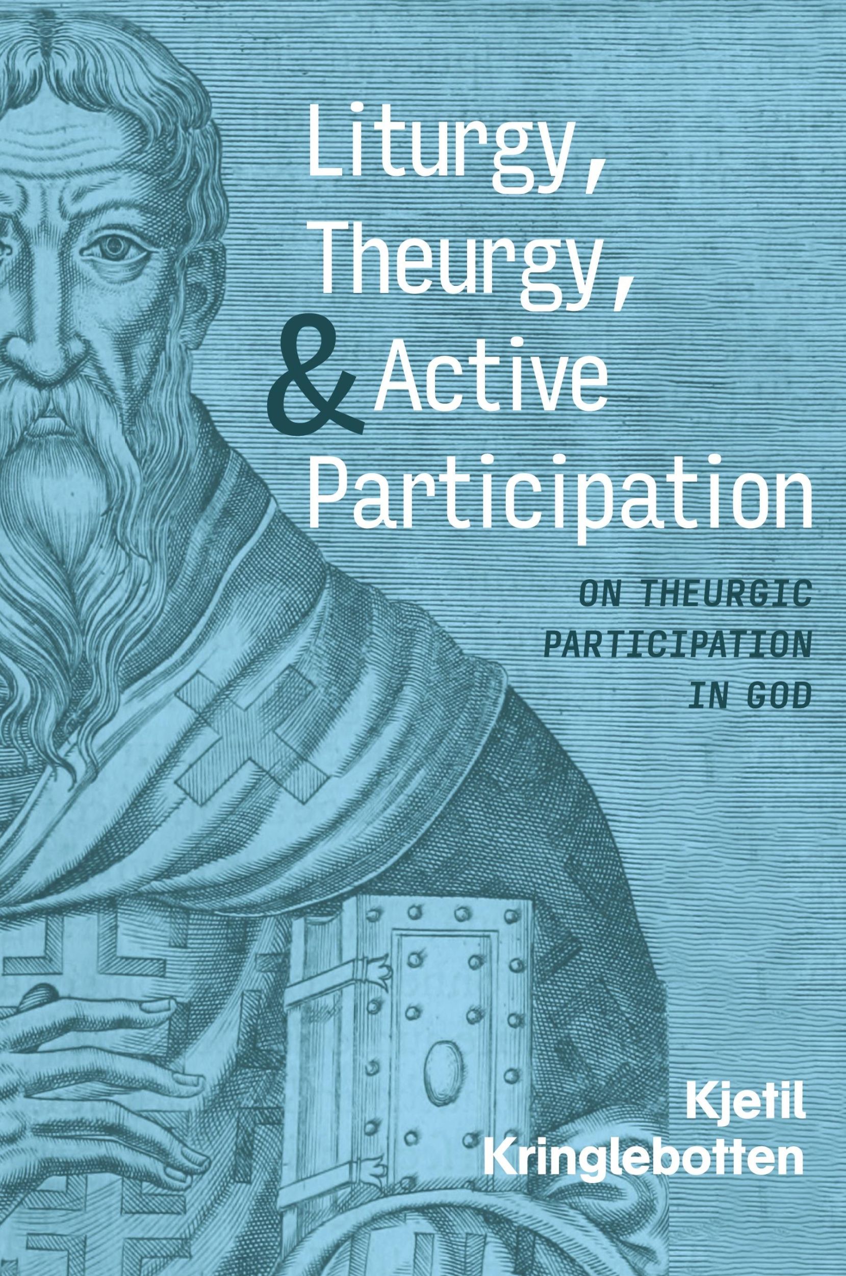 Cover: 9781666771268 | Liturgy, Theurgy, and Active Participation | Kjetil Kringlebotten