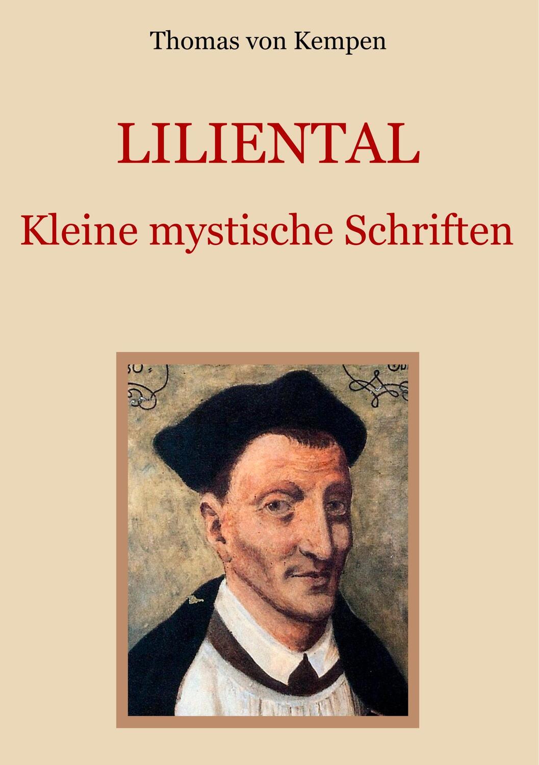Cover: 9783749430604 | Liliental - Kleine mystische Schriften | Thomas von Kempen | Buch