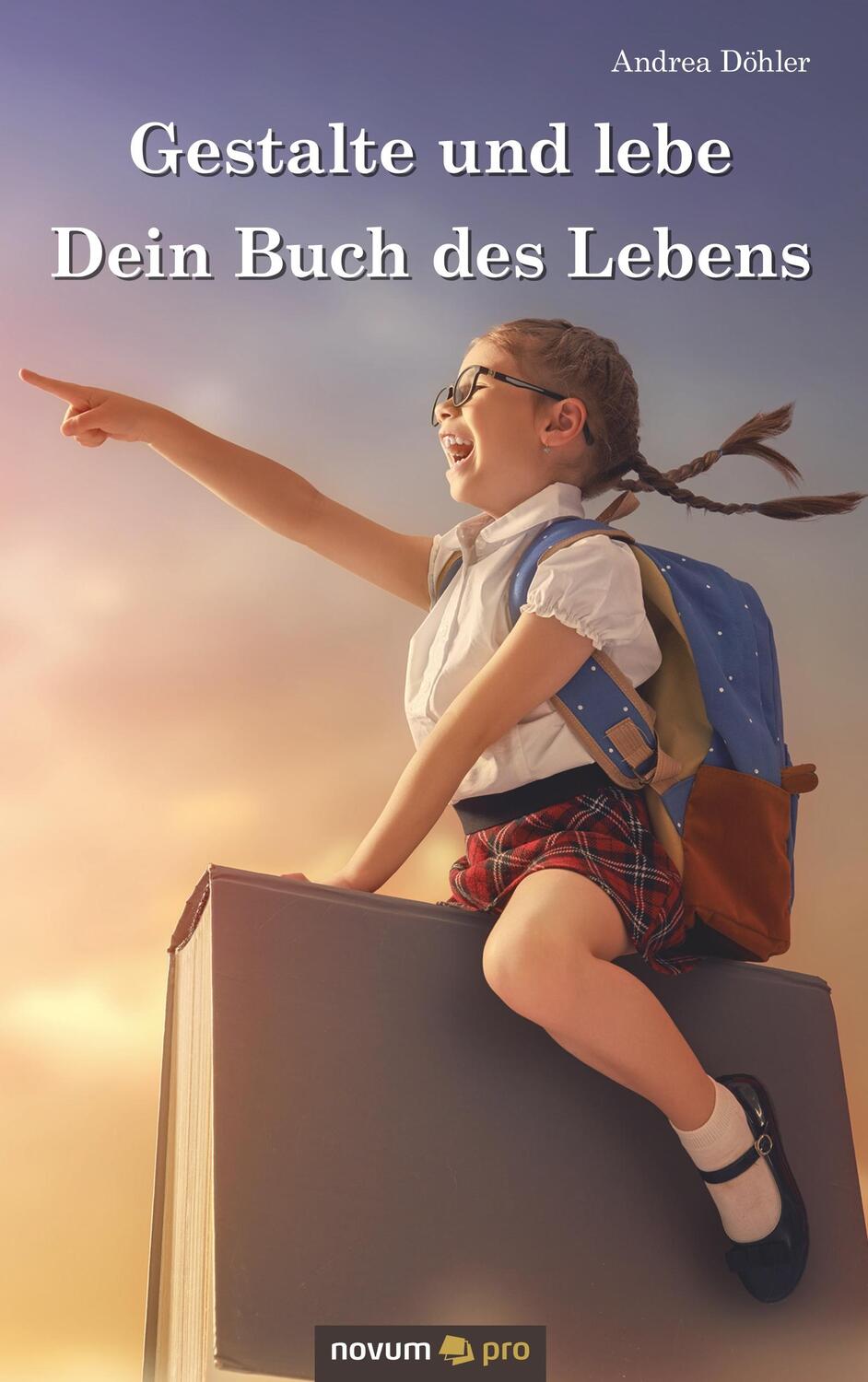 Cover: 9783958408487 | Gestalte und lebe Dein Buch des Lebens | Andrea Döhler | Taschenbuch
