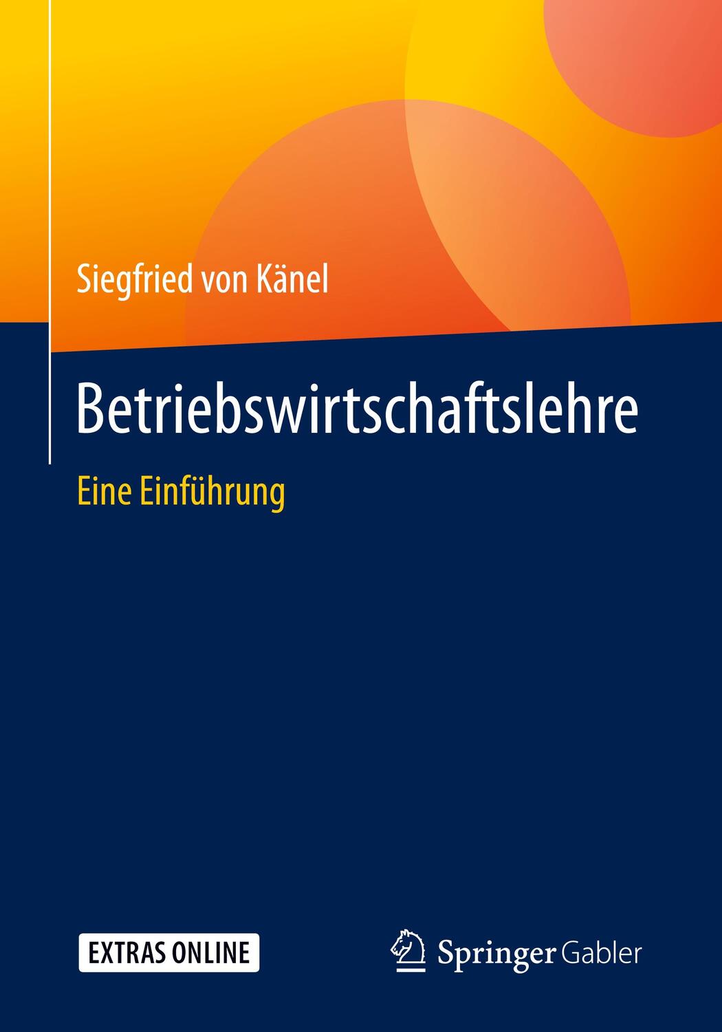 Cover: 9783658199586 | Betriebswirtschaftslehre | Eine Einführung | Siegfried von Känel