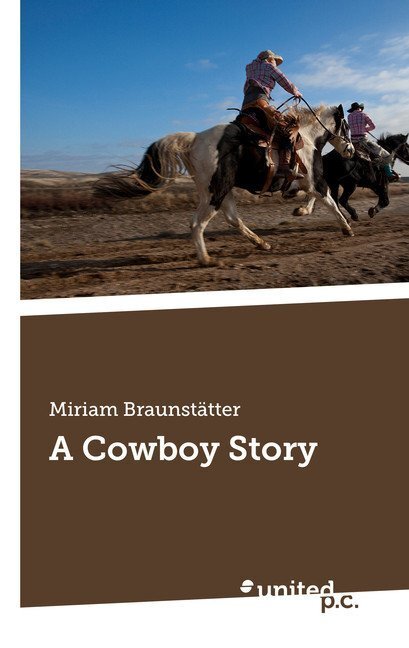 Cover: 9783710327551 | A Cowboy Story | Miriam Braunstätter | Taschenbuch | Deutsch | 2016