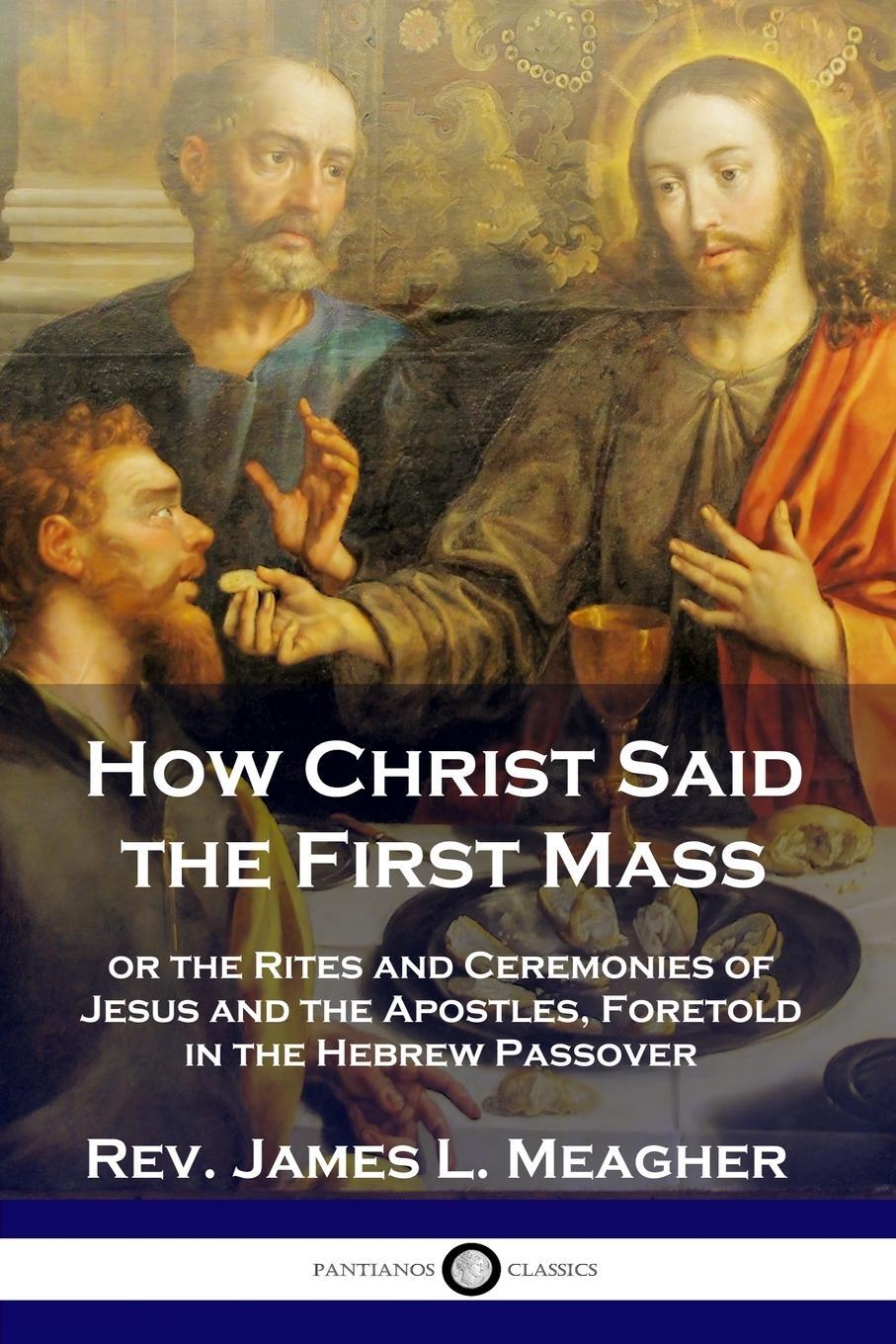 Cover: 9781789871357 | How Christ Said the First Mass | Rev. James L. Meagher | Taschenbuch