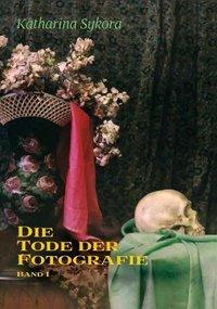 Cover: 9783770549153 | Die Tode der Fotografie I | Totenfotografie und ihr sozialer Gebrauch