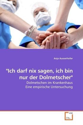 Cover: 9783639243963 | "Ich darf nix sagen, ich bin nur der Dolmetscher" | Anja Ausserhofer