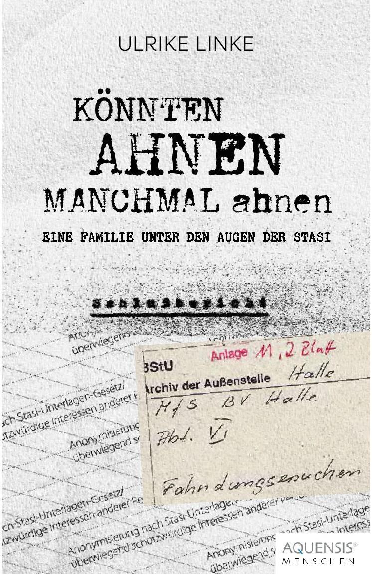 Cover: 9783954572380 | Könnten Ahnen manchmal ahnen | Eine Familie unter den Augen der Stasi