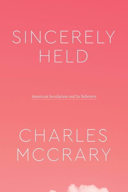 Cover: 9780226817958 | Sincerely Held | American Secularism and Its Believers | McCrary
