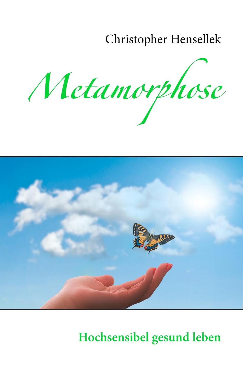 Cover: 9783743167001 | Metamorphose | Hochsensibel gesund leben | Christopher Hensellek