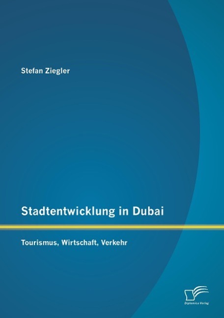 Cover: 9783958509580 | Stadtentwicklung in Dubai: Tourismus, Wirtschaft, Verkehr | Ziegler