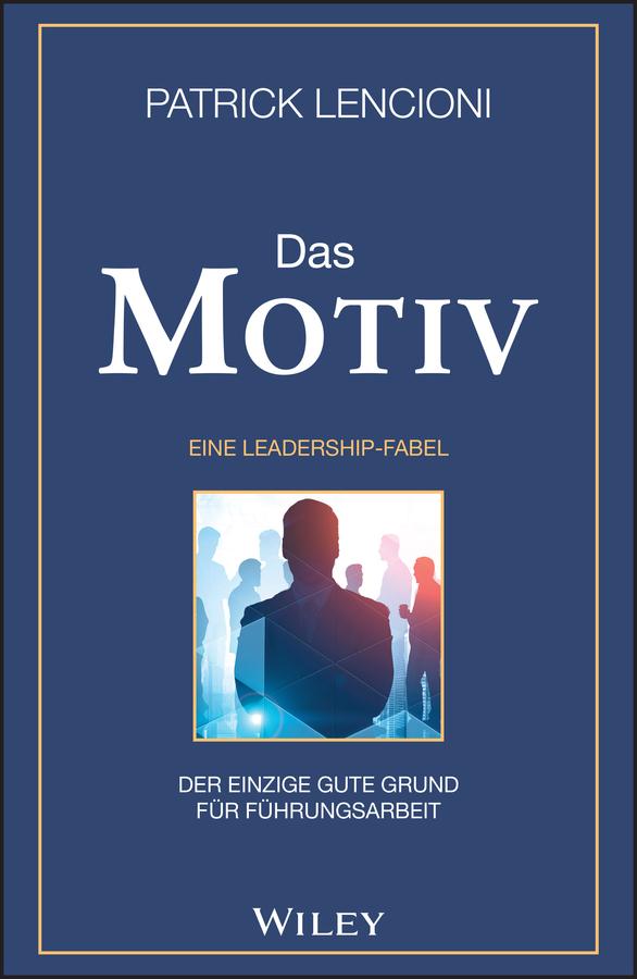 Cover: 9783527510085 | Das Motiv: Der einzige gute Grund für Führungsarbeit - eine...