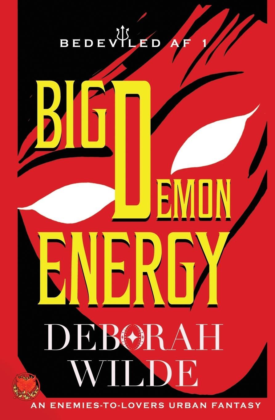 Cover: 9781998888221 | Big Demon Energy | An Enemies-To-Lovers Urban Fantasy | Deborah Wilde