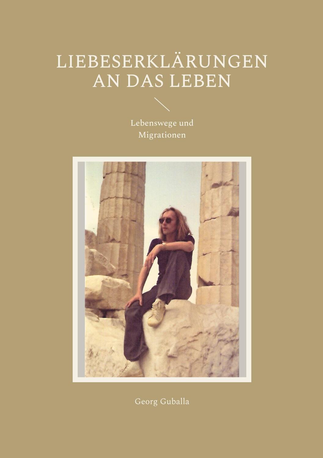 Cover: 9783755736882 | Liebeserklärungen an das Leben | Lebenswege und Migrationen | Guballa