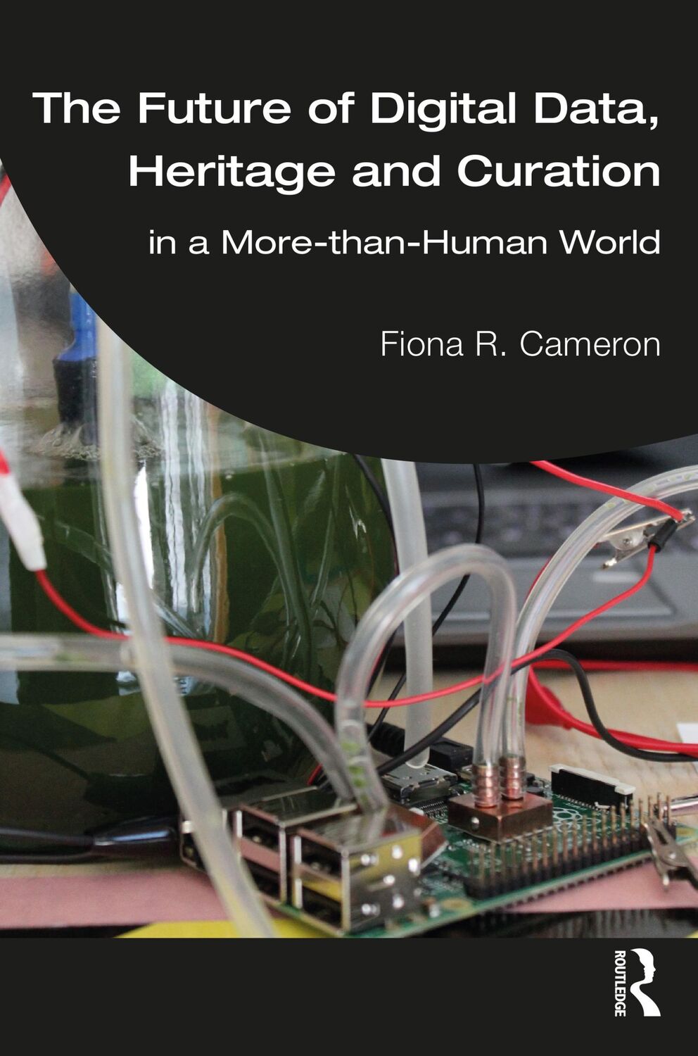 Cover: 9780367690588 | The Future of Digital Data, Heritage and Curation | Fiona R Cameron