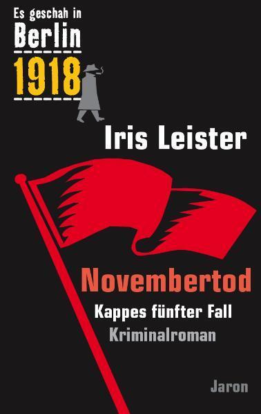 Cover: 9783897735774 | Es geschah in Berlin 1918 Novembertod | Kappes fünfter Fall | Leister