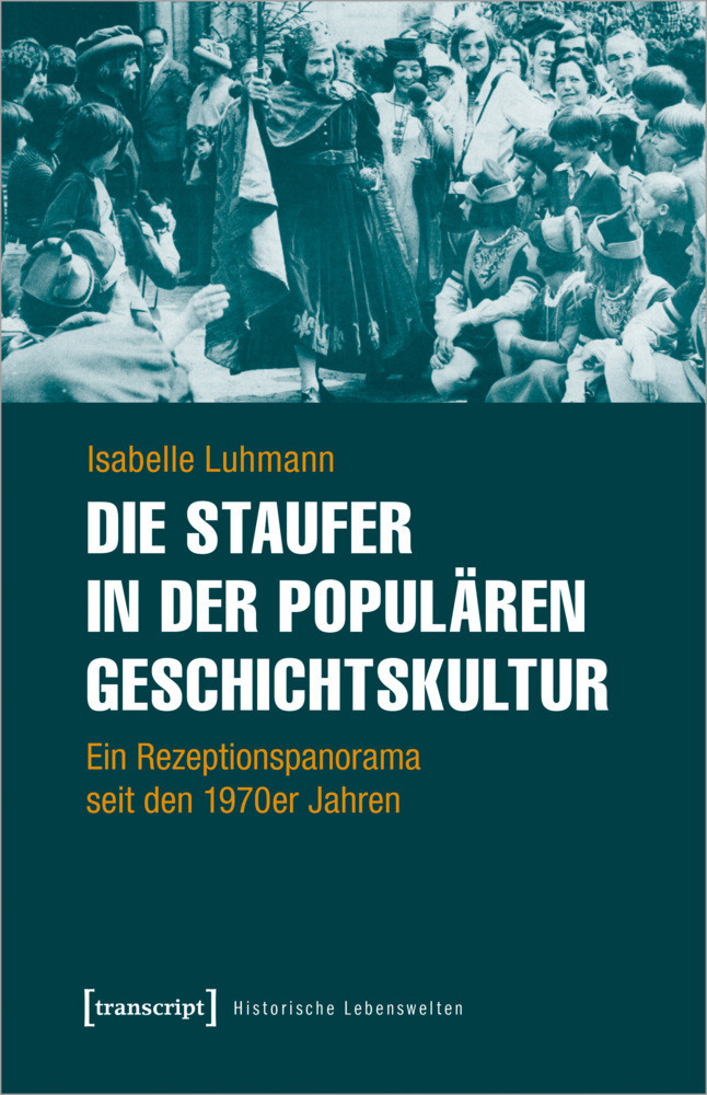 Cover: 9783837654349 | Die Staufer in der populären Geschichtskultur | Isabelle Luhmann