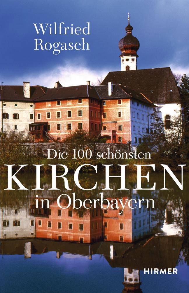 Cover: 9783777426945 | Die 100 schönsten Kirchen in Oberbayern | Wilfried Rogasch | Buch