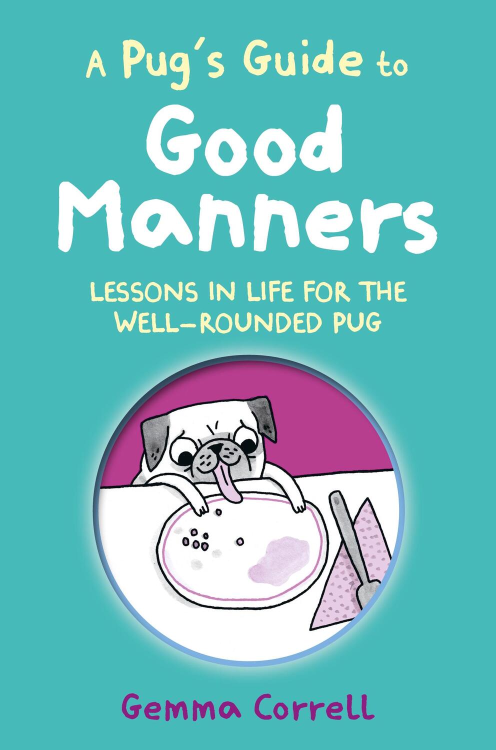 Cover: 9781912983742 | A Pug's Guide to Good Manners: Lessons in Life for the Well-Rounded...