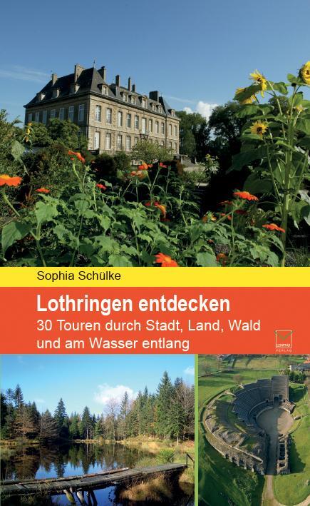 Cover: 9783942291644 | Lothringen entdecken | Sophia Schülke | Taschenbuch | Deutsch | 2014