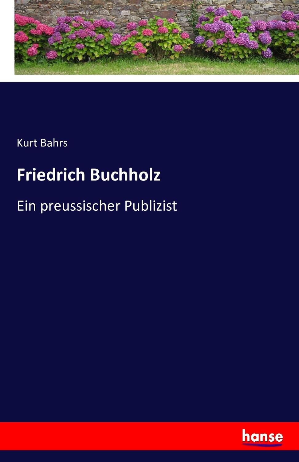 Cover: 9783741159091 | Friedrich Buchholz | Ein preussischer Publizist | Kurt Bahrs | Buch