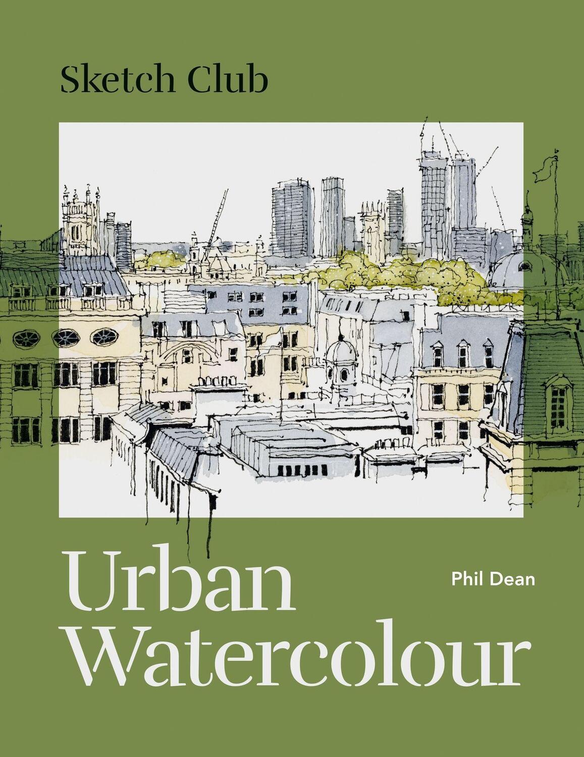 Cover: 9781781578629 | Sketch Club: Urban Watercolour | Phil Dean | Taschenbuch | Englisch