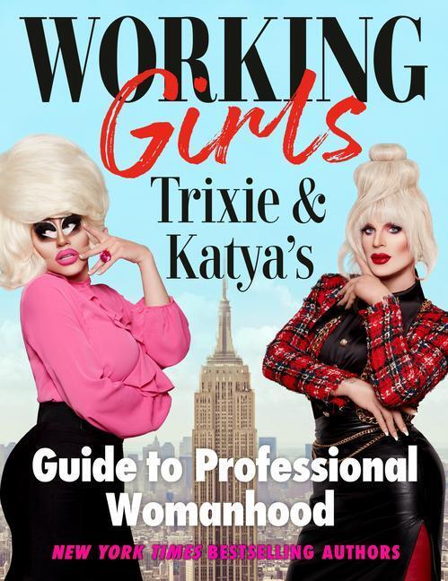 Cover: 9780593186114 | Working Girls | Trixie and Katya's Guide to Professional Womanhood