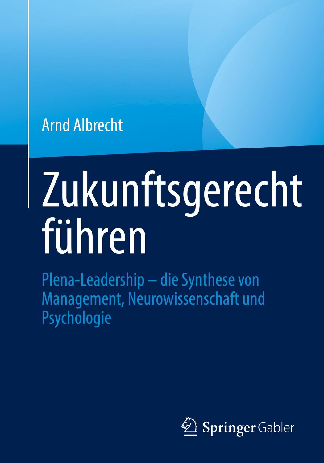 Cover: 9783658342524 | Zukunftsgerecht führen | Arnd Albrecht | Taschenbuch | Paperback