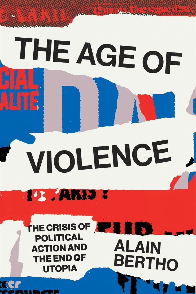 Cover: 9781786637475 | The Age of Violence: The Crisis of Political Action and the End of...