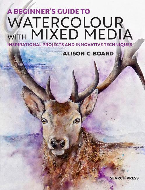 Cover: 9781782216964 | A Beginner's Guide to Watercolour with Mixed Media | Alison C. Board