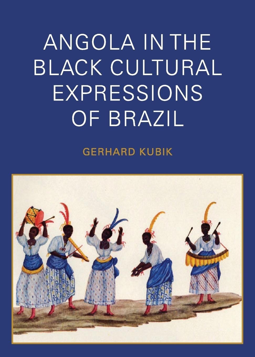 Cover: 9781937306106 | Angola in the Black Cultural Expressions of Brazil | Gerhard Kubik