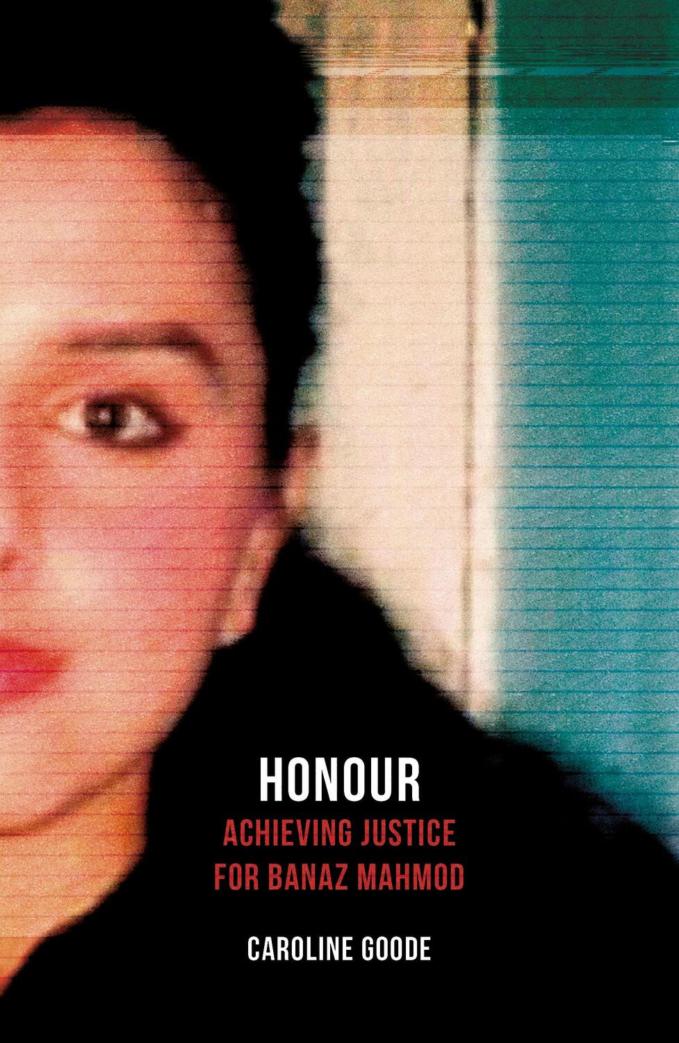 Cover: 9781786075451 | Honour | Achieving Justice for Banaz Mahmod | Caroline Goode | Buch