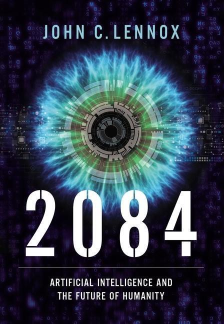 Cover: 9780310109563 | 2084 | Artificial Intelligence and the Future of Humanity | Lennox
