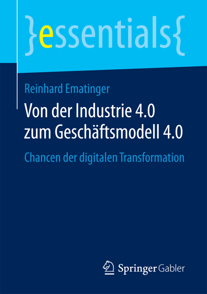 Cover: 9783658194734 | Von der Industrie 4.0 zum Geschäftsmodell 4.0 | Reinhard Ematinger