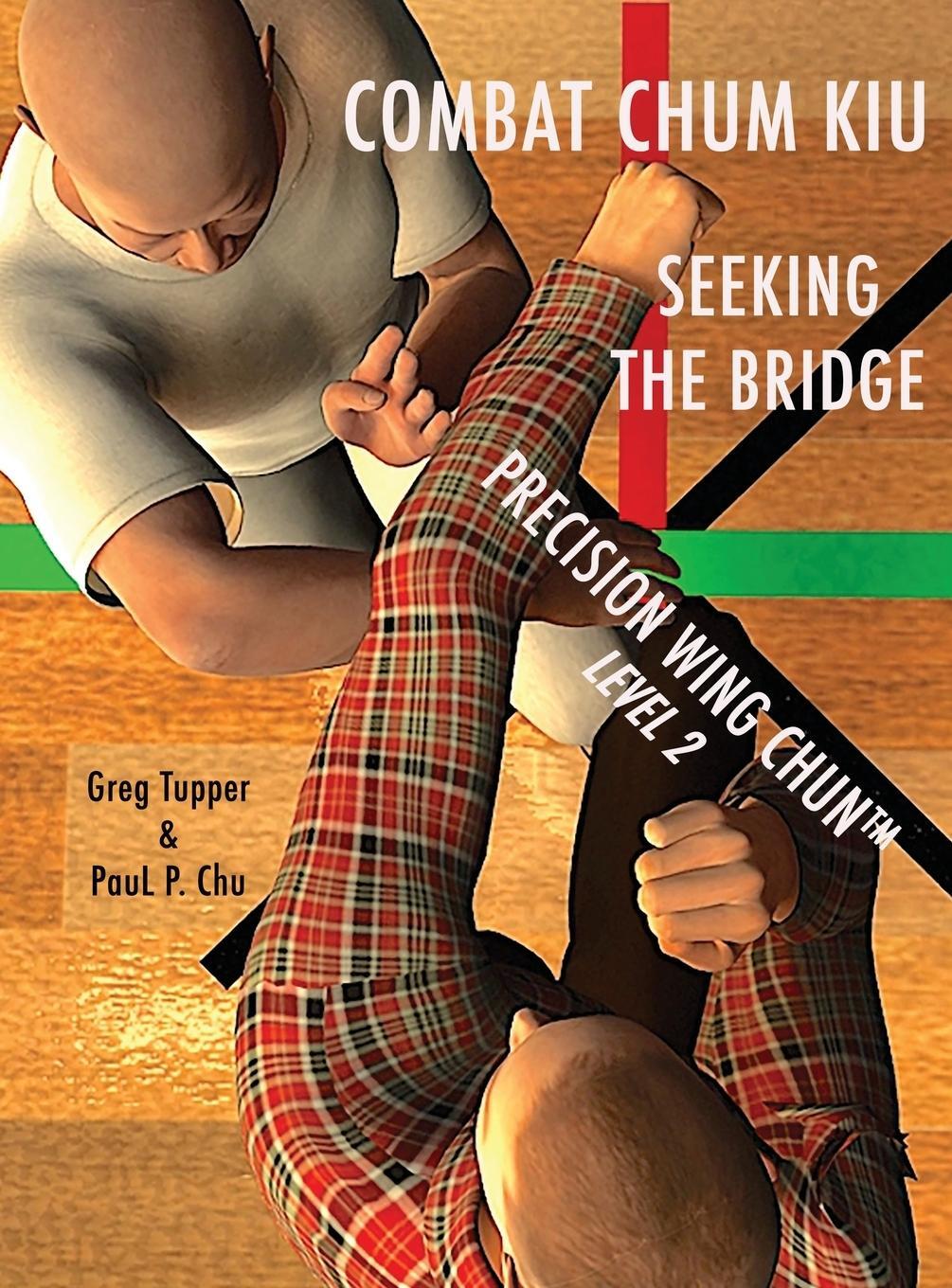 Cover: 9780988414655 | COMBAT CHUM KIU | SEEKING THE BRIDGE | Greg Tupper (u. a.) | Buch