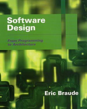 Cover: 9780471204596 | Software Design | From Programming to Architecture | Eric J. Braude