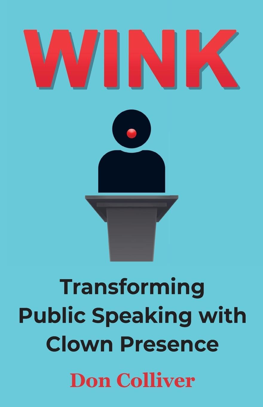 Cover: 9798986276700 | Wink | Transforming Public Speaking with Clown Presence | Don Colliver