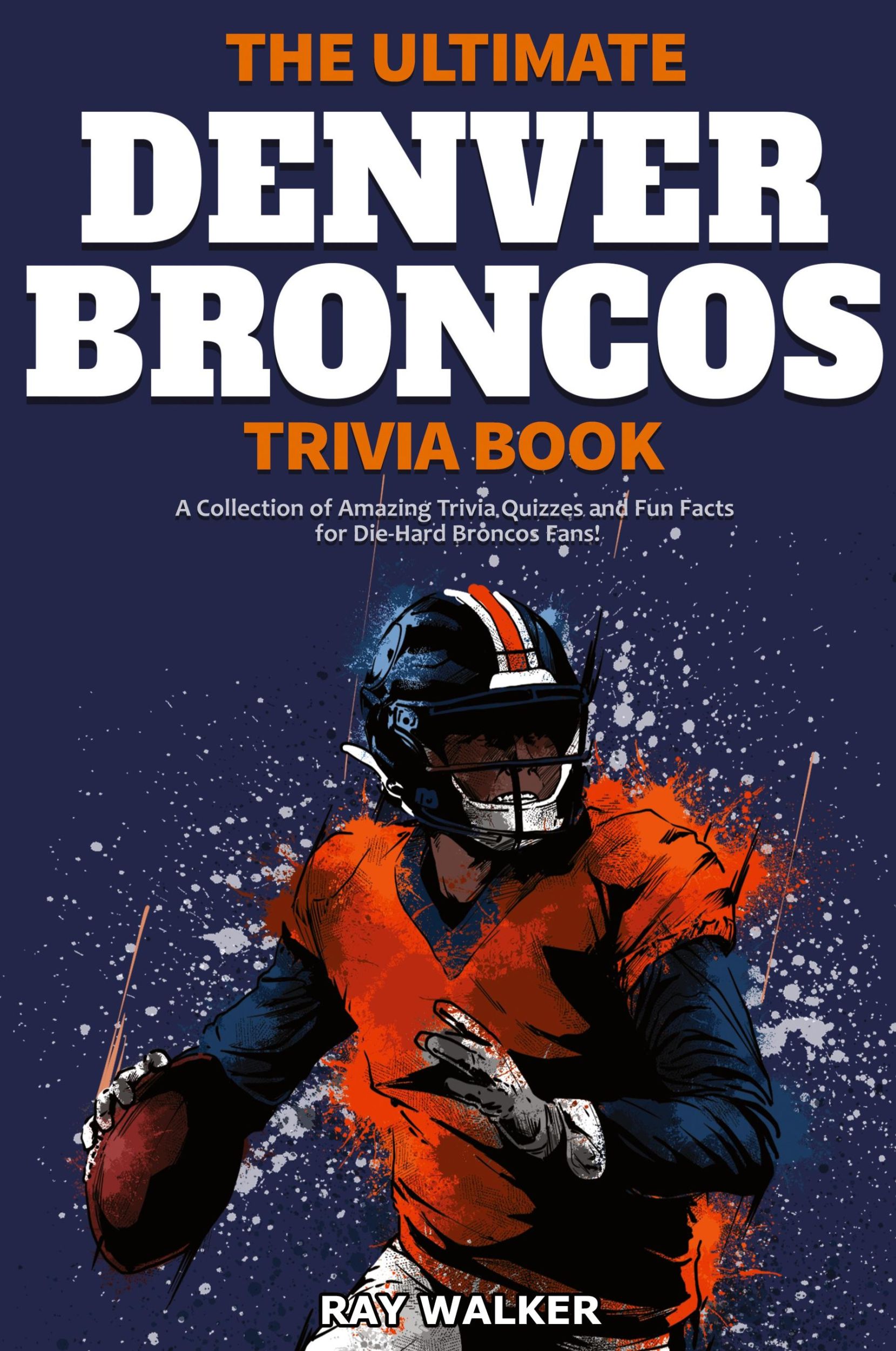 Cover: 9781953563972 | The Ultimate Denver Broncos Trivia Book | Ray Walker | Taschenbuch