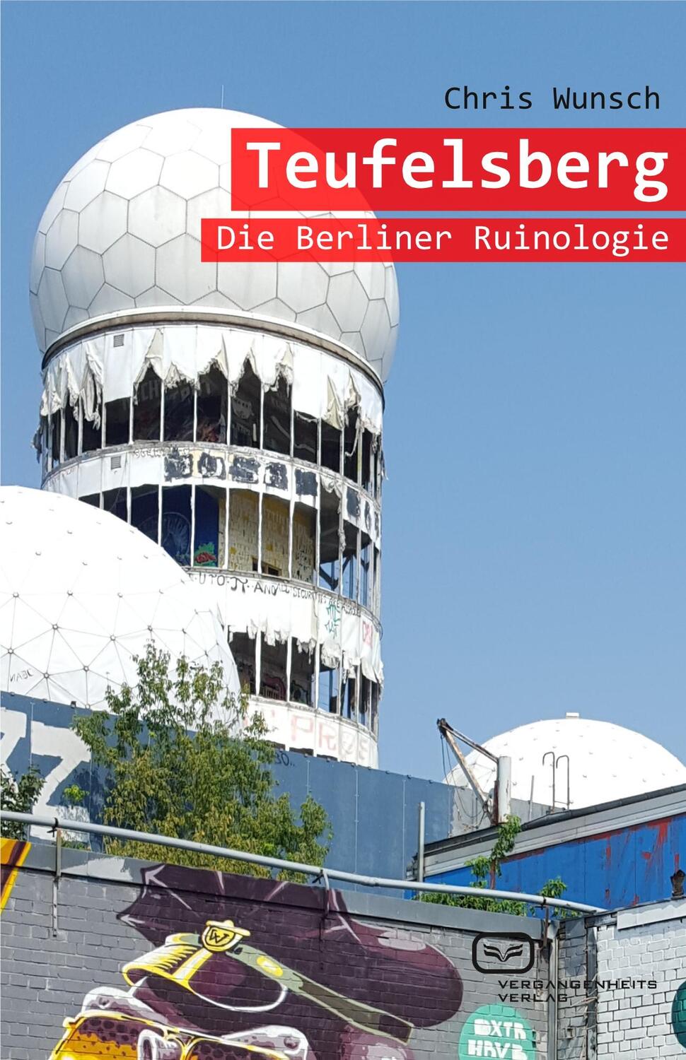 Cover: 9783864082054 | Teufelsberg | Die Berliner Ruinologie | Chris Wunsch | Taschenbuch