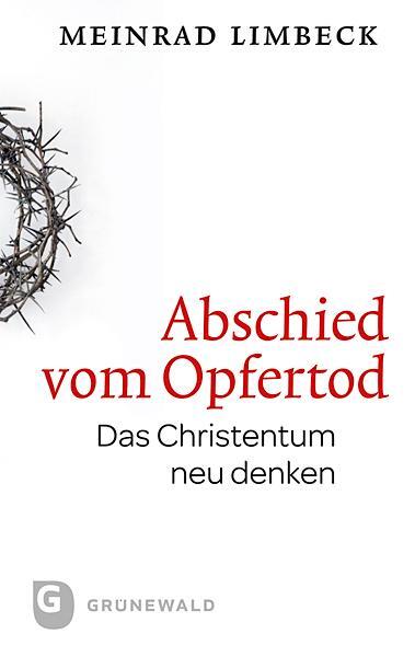 Cover: 9783786729457 | Abschied vom Opfertod | Das Christentum neu entdecken | Limbeck | Buch
