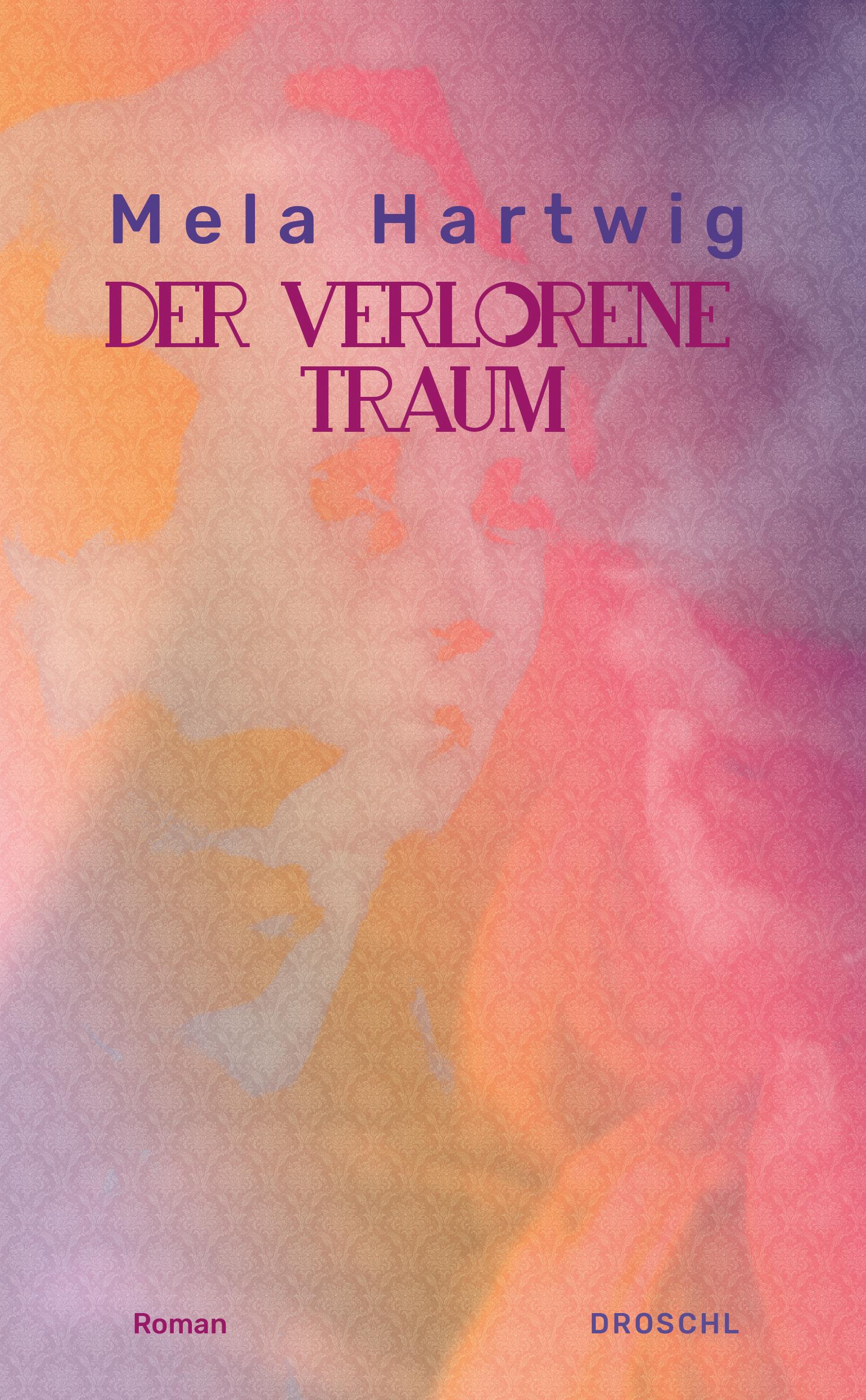 Cover: 9783990591826 | Der verlorene Traum | Roman | Mela Hartwig | Buch | 224 S. | Deutsch