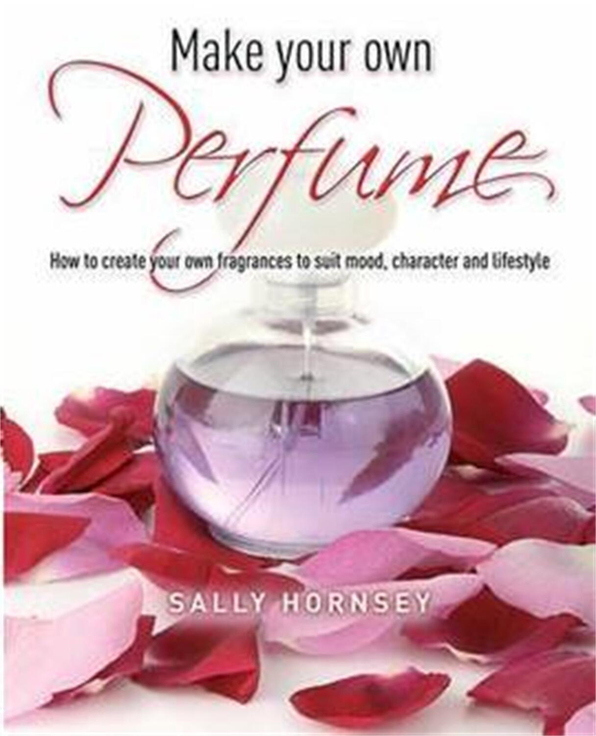 Cover: 9781905862696 | Make Your Own Perfume | Sally Hornsey | Taschenbuch | Englisch | 2011