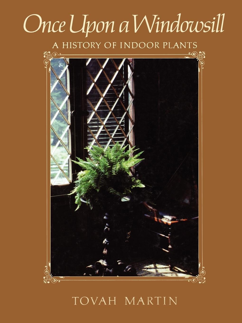 Cover: 9781604690576 | Once Upon a Windowsill | A History of Indoor Plants | Tovah Martin