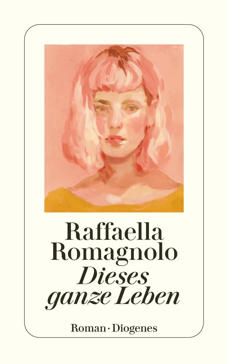 Cover: 9783257246421 | Dieses ganze Leben | Raffaella Romagnolo | Taschenbuch | Deutsch